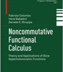 photo of Noncommutative Functional Calculus: Theory and Applications of Slice Hyperholomorphic Functions 