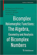 photo of Bicomplex Holomorphic Functions: The Algebra, Geometry and Analysis of Bicomplex Numbers (Frontiers in Mathematics) 