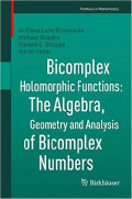 photo of Bicomplex Holomorphic Functions: The Algebra, Geometry and Analysis of Bicomplex Numbers (Frontiers in Mathematics)