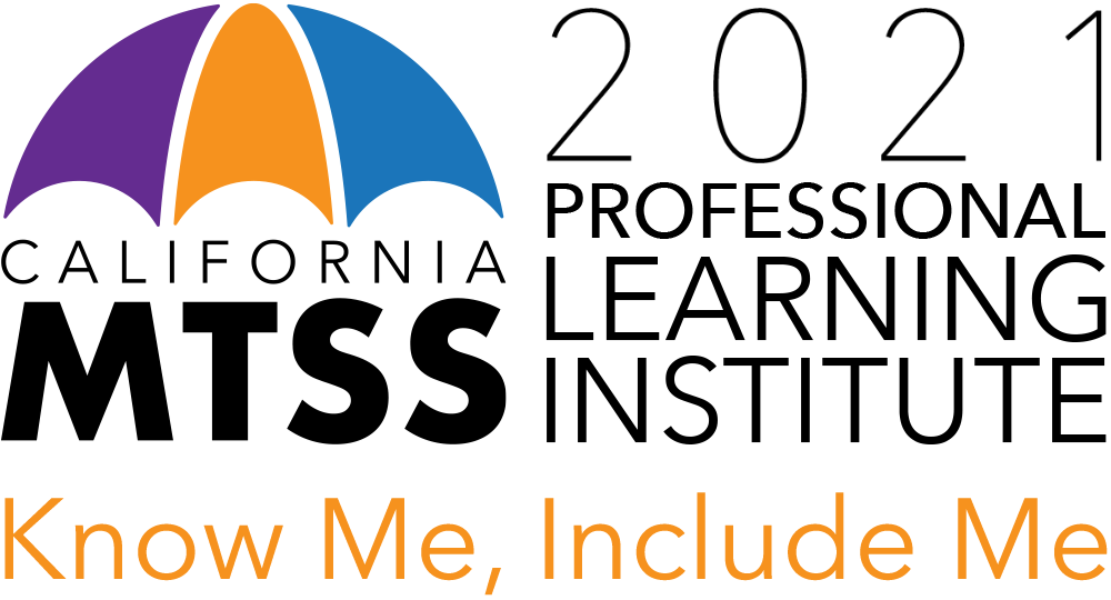 The CA-MTSS logo of an umbrella with the text "California MTSS 2021 Professional Learning Institute - Know Me, Include Me."