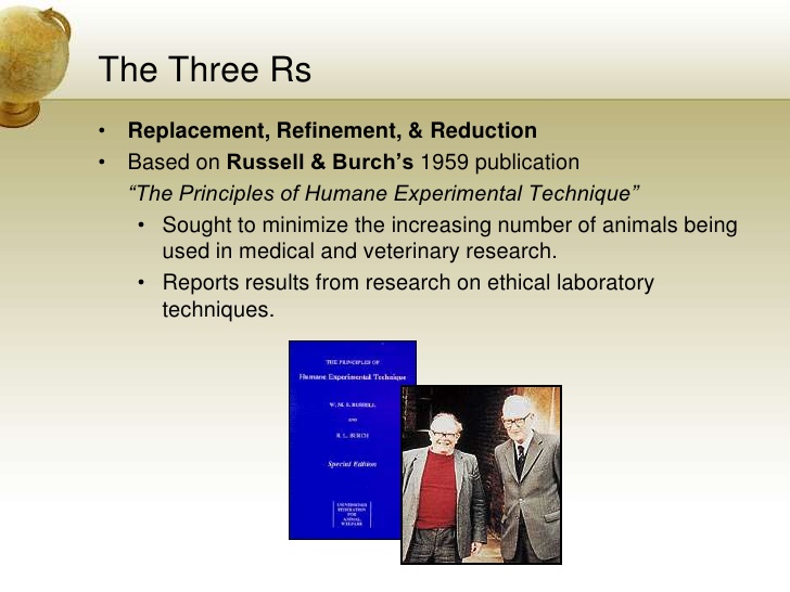 This is a slide about the three Rs with a picture of the scientists Russel and Burch as well as their 1959 book.  Bullet points are 1) sought to minimize the increasing number of animals being used in medical and veterinary research and 2) reports results from research on ethical laboratory techniques.